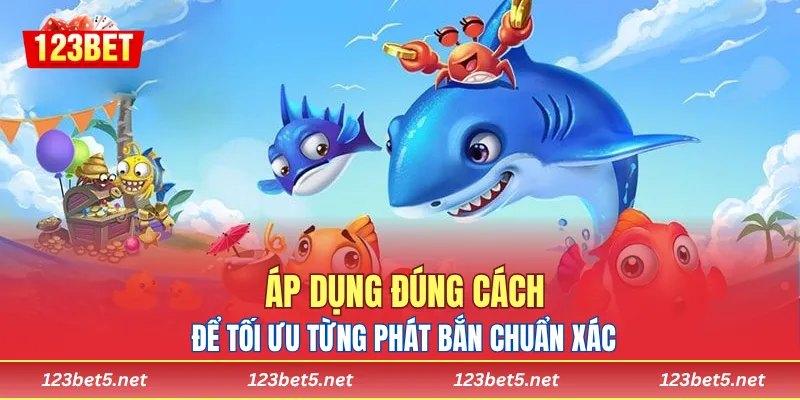 Áp dụng đúng cách để tối ưu từng phát bắn chuẩn xác