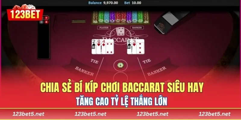 Chia sẻ bí kíp chơi baccarat siêu hay, tăng cao tỷ lệ thắng lớn