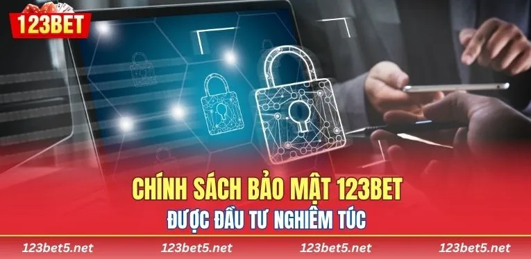 Chính sách bảo mật 123BET được đầu tư nghiêm túc