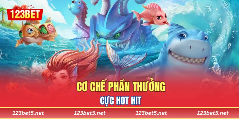 Cơ chế phần thưởng cực hot hit