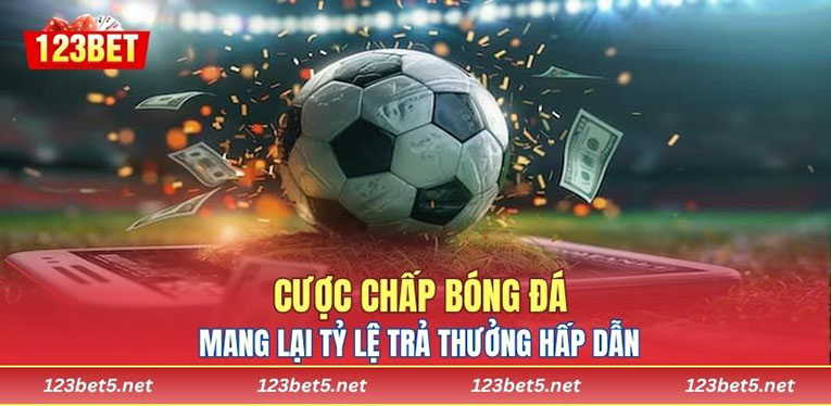 Cược chấp bóng đá mang lại tỷ lệ trả thưởng hấp dẫn