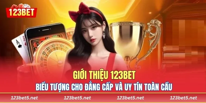 Giới thiệu 123BET - Biểu tượng cho đẳng cấp và uy tín toàn cầu