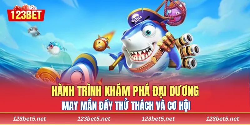 Hành trình khám phá đại dương may mắn đầy thử thách và cơ hội