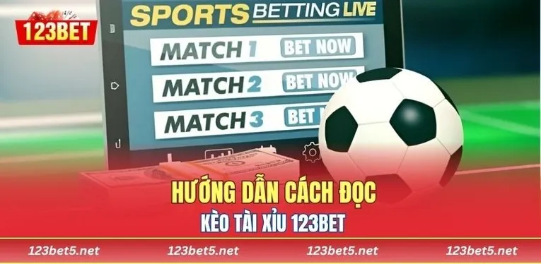 Hướng dẫn cách đọc kèo Tài Xỉu 123BET