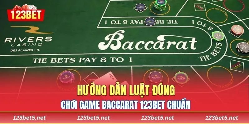 Hướng dẫn luật đúng, chơi game baccarat 123BET chuẩn
