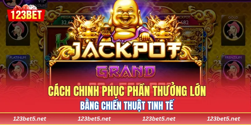 Khám phá cách chinh phục phần thưởng lớn bằng chiến thuật tinh tế