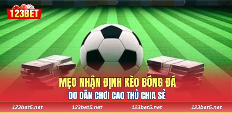 Mẹo nhận định kèo bóng đá do dân chơi cao thủ chia sẻ