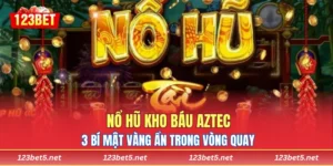 Nổ Hũ Kho Báu Aztec - 3 Bí Mật Vàng Ẩn Trong Vòng Quay 123bet