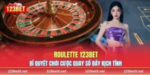 Roulette 123BET – Bí Quyết Chơi Cược Quay Số Đầy Kịch Tính