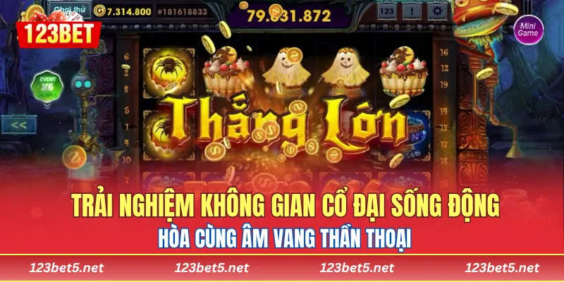 Trải nghiệm không gian cổ đại sống động hòa cùng âm vang thần thoại