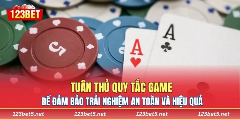 Tuân thủ quy tắc game để đảm bảo trải nghiệm an toàn và hiệu quả